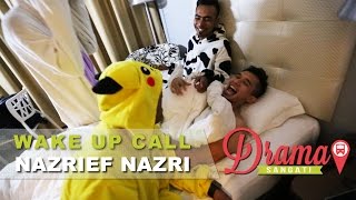 #WakeUpCallDramaSangat | Nazrief Nazri