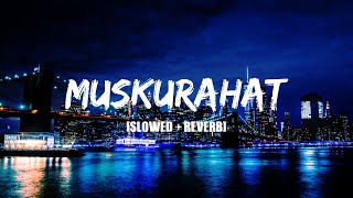 Muskurahat - [Slowed + Reverb] | Gangubai Kathiawadi | Alia Bhatt | Music World | Hindi Song 2022 |