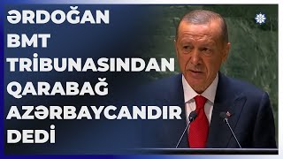 Ərdoğanın BMT tribunasından: Qarabağ Azərbaycan torpağıdır!