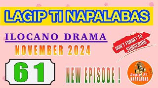 LAGIP TI NAPALABAS 61 | ILOCANO DRAMA - NEW EPISODE UPDATE NOV.2024 #lagiptinapalabasdrama2