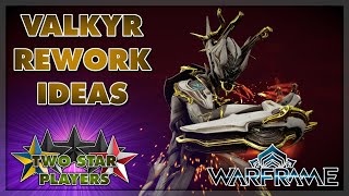 Let's Rework Valkyr | Warframe | Two Star Players