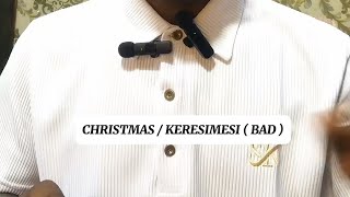 CHRISTMAS / KERESIMESI ( BAD )