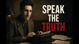 George Orwell’s Life & Wisdom – “Telling the Truth Is a Revolutionary Act”