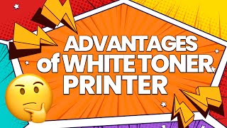 Advantages of White Toner Printer