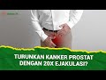 Dokter 24 - 20x EJAKULASI BISA CEGAH KANKER PROSTAT