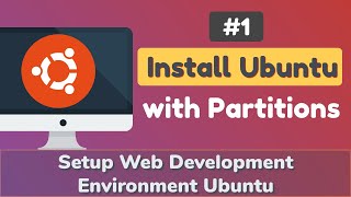 #1: Install Ubuntu with Partitions | Setup Web Development Environment Ubuntu