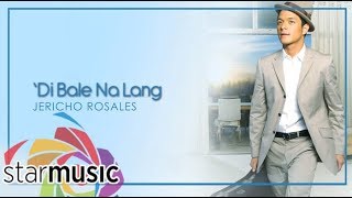 'Di Bale Nalang - Jericho Rosales (Lyrics) | Change