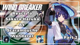 Wind Breaker React To Sakura Haruka As Scaramouche/Wanderer || 2/2 || GI x WB || by: Yuuhi