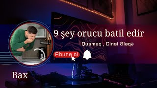 Ramazan Ayı 2024 - Orucu Batil Eden 9 əməl  | Bunları Bilmək Lazımdır | qusmaq , cinsi elaqe , yemek