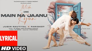 Main Na Jaanu Kyun (Lyrics): Jubin Nautiyal, Faridkot, IP, Rajarshi | Sanam, Abigail | EP: Ibtida