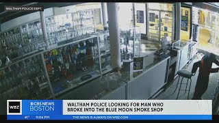 Waltham police looking for man involved in smoke shop B&E
