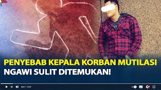 Penyebab Kepala Korban Mutilasi Ngawi Sulit Ditemukan! Pelaku Pakai Cara Ini untuk Kelabuhi Polisi