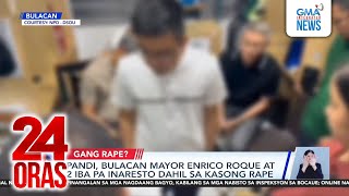 Pandi, Bulacan Mayor Enrico Roque at 2 iba pa, inaresto dahil sa kasong rape | 24 Oras