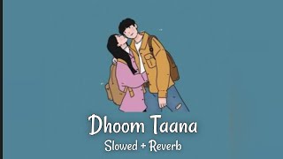 Dhoom Taana || slowed + reverb + 16D + lyrics ||