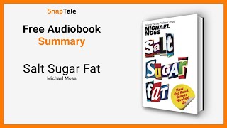 Salt Sugar Fat by Michael Moss: 8 Minute Summary