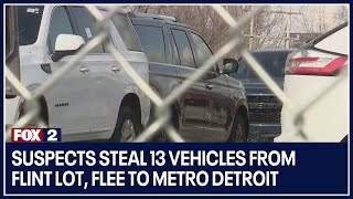 Suspects steal 13 vehicles from Flint lot, flee to Metro Detroit