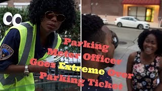 Confronting the Meter Maid!!!