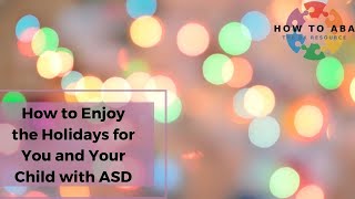 Enjoying the Holidays For You and Your Child with Autism