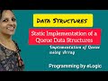 Static Implementation of Queue Data Structure| Queue Implementation using Array