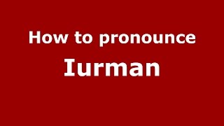 How to pronounce Iurman (Spanish/Argentina) - PronounceNames.com