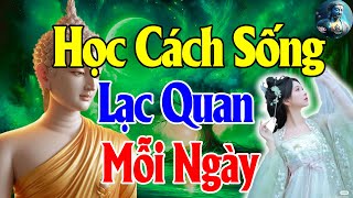 Học Cách Sống Lạc Quan Và Vui Vẻ -Thay Vì Than Vãn Trách Móc Cuộc Sống -Suy Nghĩ Lạc Quan Đời An Lạc