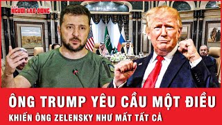 Tin nóng quốc tế: Ông Zelensky sốc khi ông Trump yêu cầu không xuất hiện ở bàn đàm phán