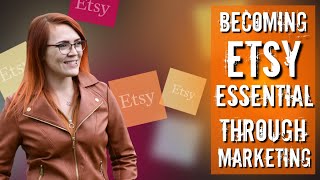 Becoming Etsy Essential through your Marketing - Etsy Seller Tips