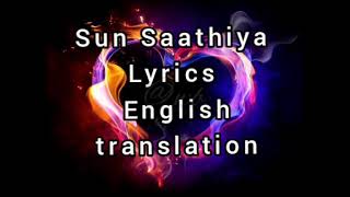 Sun Saathiya lyrics , English translation