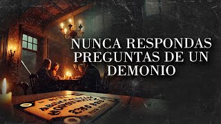 NUNCA RESPONDAS LAS PREGUNTAS DE UN DEMONIO (HISTORIAS DE TERROR)