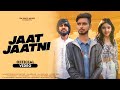 Jaat Jaatni | (Official Video)| Harsh Nain | Sourav Yadav | Yogi | New Haryanvi Songs Haryanvi 2022