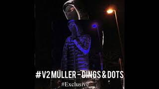 #V2 MULLER - DINGS N DOTS #EXCLUSIVE