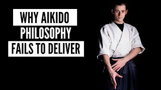 Why Aikido Philosophy Fails To Deliver