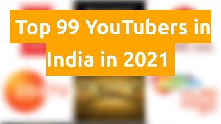 🇮🇳 🇮🇳 🇮🇳 Top 99 YouTubers in India in 2021 🇮🇳 🇮🇳 🇮🇳