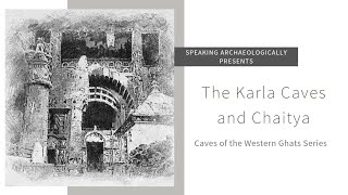 Speaking Archaeologically Buddhist  Caves of the Western Ghats Ep.03: The Karla Caves