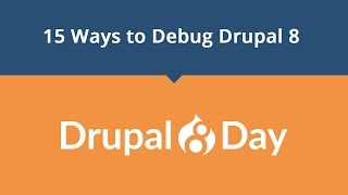 Drupal 8 Day: 15 Ways to Debug Drupal 8