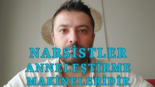 Narsistler Anneleştirme Makineleridir