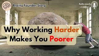 Why Working Harder Makes You Poor