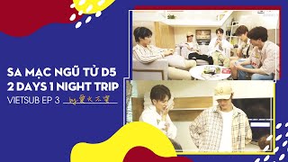 [VIETSUB] 沙漠五子D5 | 2 Days 1 Night Trip Ep.03