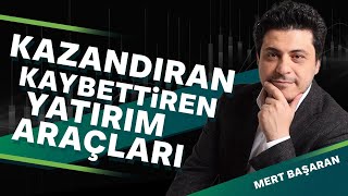 Kazandıran ve Kaybettiren Yatırım Araçları | Mert Başaran