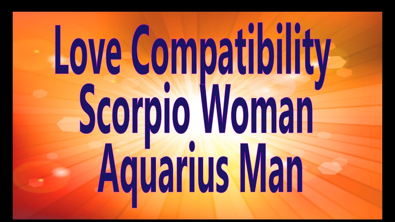 Scorpio Love Compatibility: Scorpio Woman Aquarius Man - YouTube