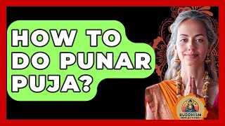 How To Do Punar Puja? - Buddhism Reflections