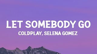 @coldplay, @selenagomez - Let Somebody Go (Lyrics)
