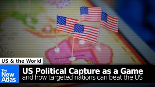 Modern American Imperialism Part 1: US Political Capture as a Game (\u0026 How to Win)