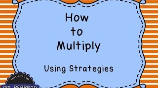 Learning to Multiply using Multiplication Strategies - Mr. Pearson Teaches 3rd Grade