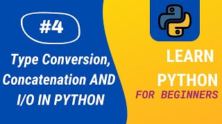 Python Tutorial | #4 Type Conversion, Concatenation and IO in Python| Aditya Burgula