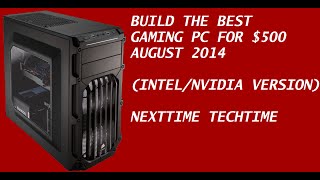 Build the Best Intel/Nvidia Gaming PC for $500! (August 2014) - NextTime TechTime