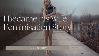 I became His Wife Feminisation | Crossdressing Stories #maletofemaledressing