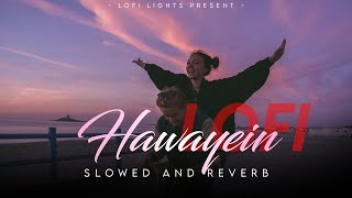 Hawayein (Slowed And Reverb) - Arijit Singh | Lofi lights | Music Maze