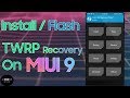 How To Install TWRP Recovery On Miui 9 ROM - Easy Guide