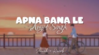 Apna Bana Le [Slowed + Reverb] Arijit Singh / Varun Dhawan / Kriti Sanon / Bhediya